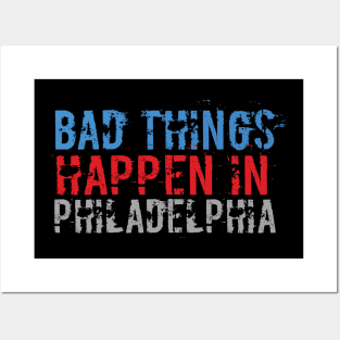 Bad Things Happen In Philadelphia bad things happen in philadelphia gift Posters and Art